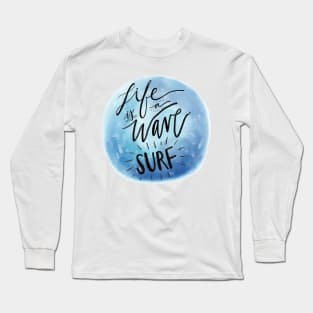 Life is a Wave: SURF Long Sleeve T-Shirt